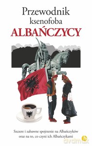 Przewodnik ksenofoba. Albańczycy - Alan Andoni [KSIĄŻKA]
