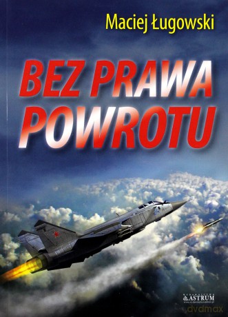 Bez prawa powrotu. Powieść sensacyjna [KSIĄŻKA]