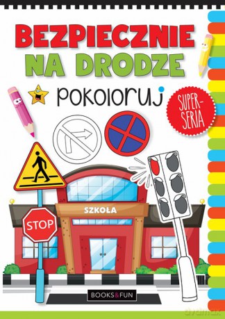 Bezpiecznie na drodze. Pokoloruj [KSIĄŻKA]