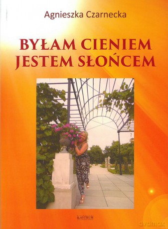 Byłam cieniem, jestem Słońcem. Tomik poetycki [KSIĄŻKA]