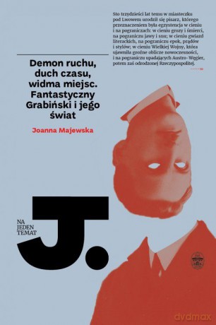 Demon ruchu. Duch czasu. Widma miejsc. Fantastyczny Grabiński i jego świat [KSIĄŻKA]