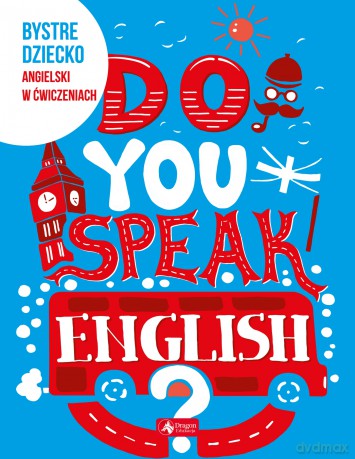Do you speak english. Bystre dziecko. Angielski w ćwiczeniach [KSIĄŻKA]