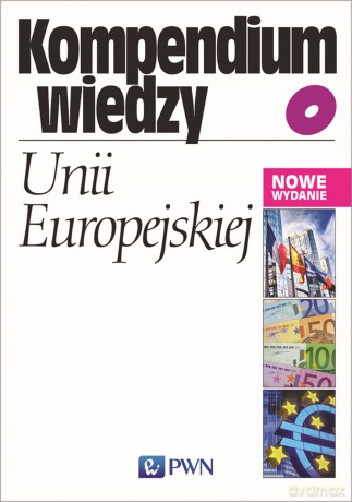 Kompendium wiedzy o Unii Europejskiej [KSIĄŻKA]