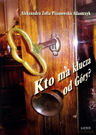 Kto ma klucza od góry. Tomik poetycki [KSIĄŻKA]