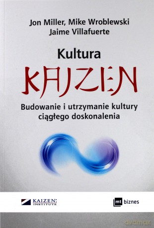 Kultura kaizen. Budowanie i utrzymanie kultury ciągłego doskonalenia [KSIĄŻKA]