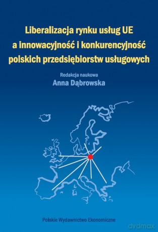 Liberalizacja rynku usług Unii Europejskiej a innowacyjność i konkurencyjność polskich przedsiębiorstw usługowych [KSIĄŻKA]