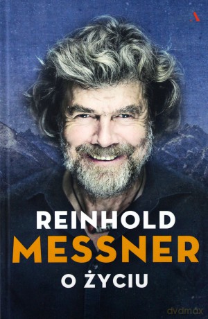O życiu - Reinhold Messner [KSIĄŻKA]