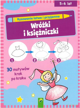 Rysowanie łatwe i przyjemne. Wróżki i księżniczki [KSIĄŻKA]