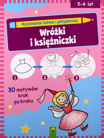Rysowanie łatwe i przyjemne. Wróżki i księżniczki [KSIĄŻKA]
