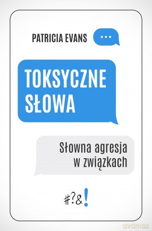 Toksyczne słowa. Słowna agresja w związkach [KSIĄŻKA]