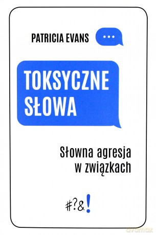 Toksyczne słowa. Słowna agresja w związkach [KSIĄŻKA]