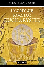 Uczmy się kochać eucharystię [KSIĄŻKA]