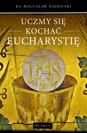 Uczmy się kochać eucharystię [KSIĄŻKA]