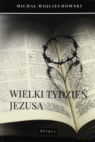 Wielki tydzień Jezusa [KSIĄŻKA]