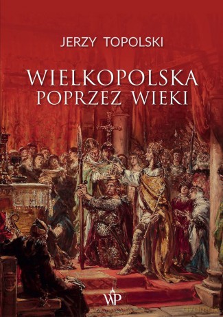 Wielkopolska poprzez wieki [KSIĄŻKA]