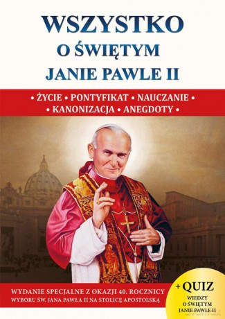 Wszystko o świętym Janie Pawle II [KSIĄŻKA]