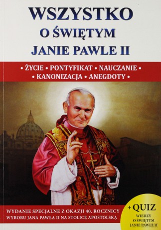 Wszystko o świętym Janie Pawle II [KSIĄŻKA]