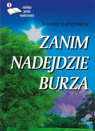 Zanim nadejdzie burza. Wiersze o przyrodzie. Antologia poetów współczesnych [KSIĄŻKA]