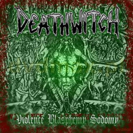 Deathwitch: Violence Blasphemy Sodomy [CD]