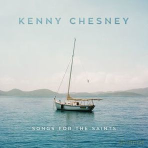 Kenny Chesney: Songs For The Saints [CD]