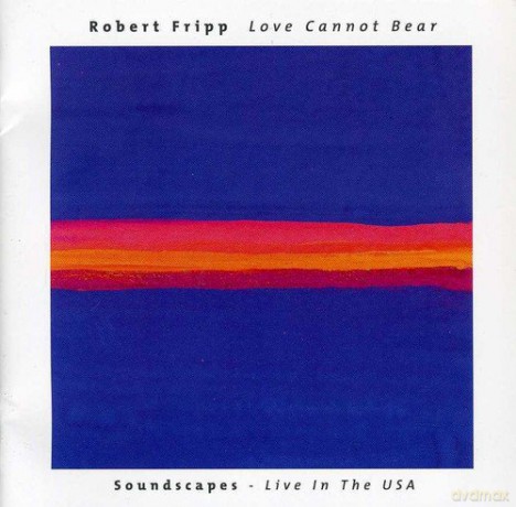 Robert Fripp: Love Cannot Bear [2CD]