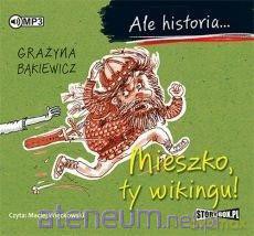 Ale historia... Mieszko, ty wikingu! - Grażyna Bąkiewicz [AUDIOBOOK]