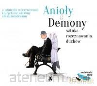 Anioły i demony. Sztuka rozeznawania duchów [AUDIOBOOK]