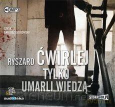 Tylko umarli wiedzą - Ryszard Ćwirlej [AUDIOBOOK]
