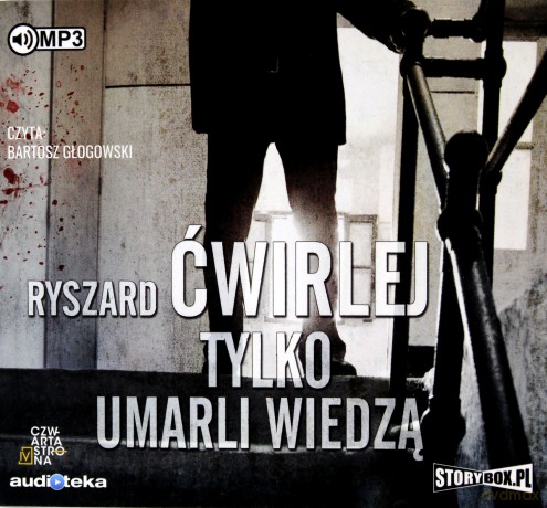Tylko umarli wiedzą - Ryszard Ćwirlej [AUDIOBOOK]
