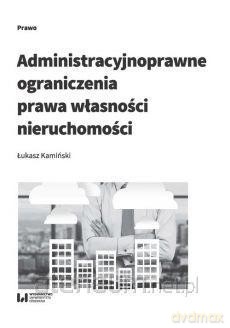 Administracyjnoprawne ograniczenia prawa - Łukasz Kamiński [KSIĄŻKA]