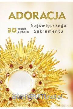 Adoracja Najświętszego Sakramentu - Małgorzata Red Sękalska [KSIĄŻKA]