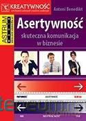 Asertywność. Skuteczna komunikacja w biznesie - Antoni Benedikt [KSIĄŻKA]