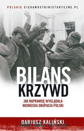 Bilans krzywd. Jak naprawdę wyglądała niemiecka - Dariusz Kaliński [KSIĄŻKA]