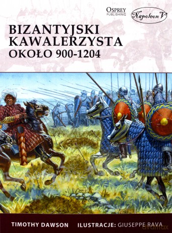 Bizantyjski kawalerzysta około 900-1204 - Timothy Dawson [KSIĄŻKA]
