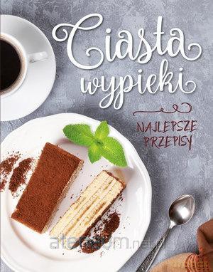 Ciasta, wypieki. Najlepsze przepisy [KSIĄŻKA]