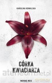 Córka kwiaciarza - Karolina Kowalska [KSIĄŻKA]