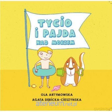 Czytam Mamie i Tacie. Tycio i Pajda nad morzem - Agata Dębicka-Cieszyńska, Ola Artymowska [KSIĄŻKA]
