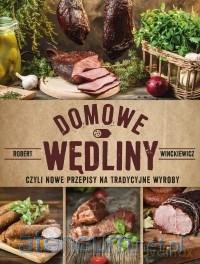 Domowe wędliny, czyli nowe przepisy - Robert Winckiewicz [KSIĄŻKA]