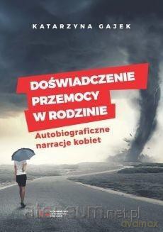 Doświadczenie przemocy w rodzinie - Katarzyna Gajek [KSIĄŻKA]