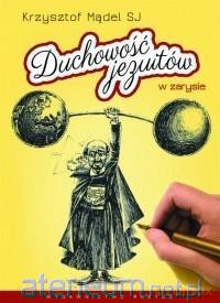 Duchowość jezuitów w zarysie - Krzysztof Mądel [KSIĄŻKA]