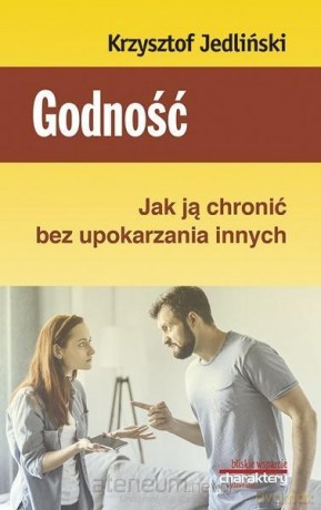 Godność. Jak ją chronić bez upokarzania innych - Krzysztof Jedliński [KSIĄŻKA]