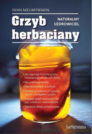 Grzyb herbaciany. Naturalny uzdrowiciel - Iwana Nieumywakin [KSIĄŻKA]