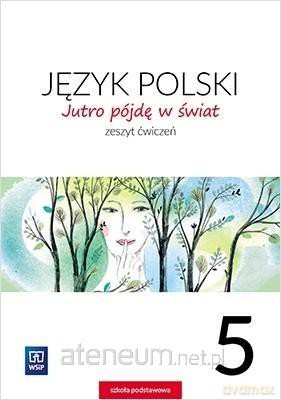 Język polski Szkoła podstawowa 5 Jutro pójdę w świat ćwiczenie [KSIĄŻKA]