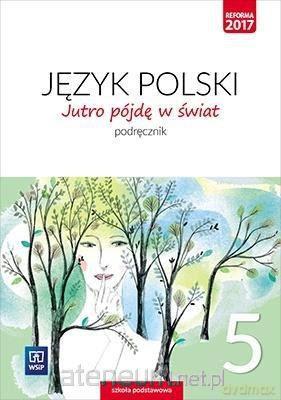 Język polski Szkoła podstawowa 5 Jutro pójdę w świat Podręcznik [KSIĄŻKA]