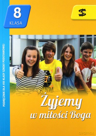 Katechizm Szkoła podstawowa 8 Żyjemy w miłości Boga podręcznik [KSIĄŻKA]