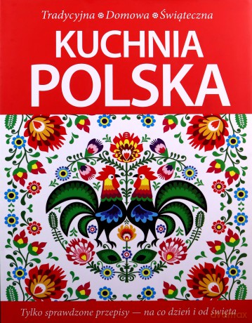 Kuchnia polska. Tradycyjna, domowa, świąteczna [KSIĄŻKA]