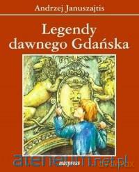 Legendy dawnego Gdańska - Andrzej Januszajtis [KSIĄŻKA]