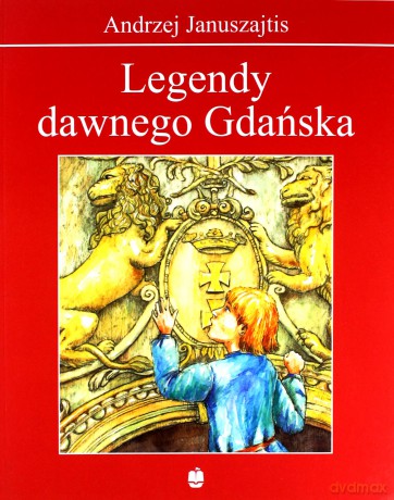 Legendy dawnego Gdańska - Andrzej Januszajtis [KSIĄŻKA]