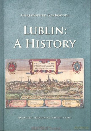 Lublin: A History - Christopher Garbowski [KSIĄŻKA]