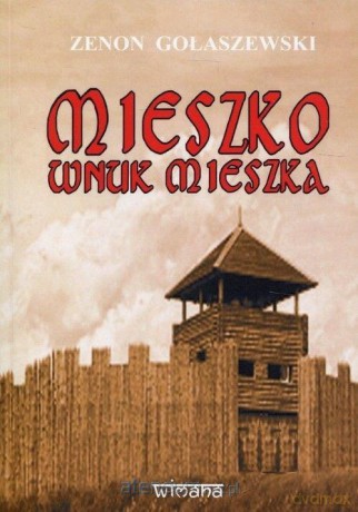 Mieszko wnuk Mieszka - Zenon Gołaszewski [KSIĄŻKA]